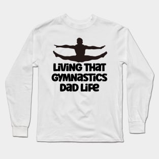 Living That Gymnastic Dad Life Long Sleeve T-Shirt